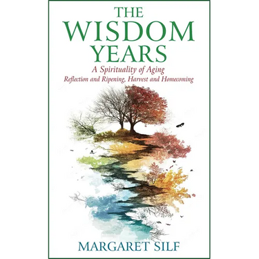 The Wisdom Years: A Spirituality of Aging