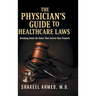 The Physician's Guide to Healthcare Laws: Breaking Down the Rules That Govern Your Practice