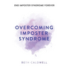 Overcoming Imposter Syndrome: Six Steps to Reclaiming Your Confidence and Empowering Other Women to Do the Same
