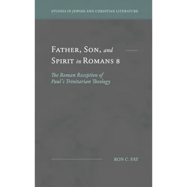 Father, Son, and Spirit in Romans 8: The Roman Reception of Paul's Trinitarian Theology