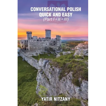 Conversational Polish Quick and Easy: The Most Innovative Technique to Learn the Polish Language for Beginners, Intermediate, and Advanced Speakers.