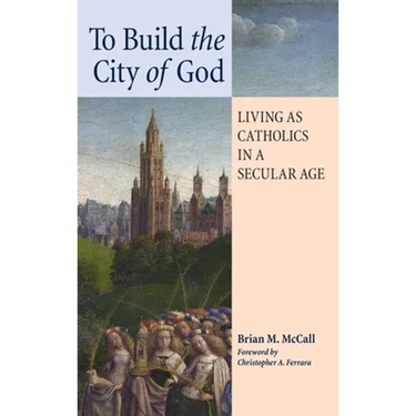 To Build the City of God: Living as Catholics in a Secular Age
