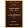 The Book Of Edda Called Voluspa: A Study In Its Scriptural And Spiritual Correspondences (1897)