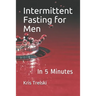 Intermittent Fasting for Men: In 5 Minutes