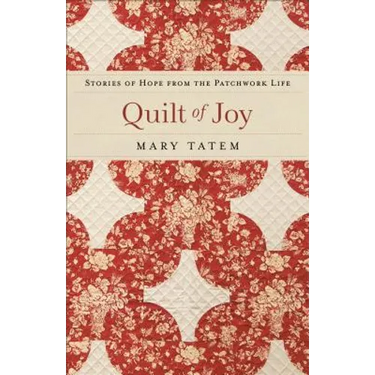 Quilt of Joy: Stories of Hope from the Patchwork Life