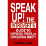Speak Up!: The Introvert's Guide to Confidence, Friends, and Conquering Anxiety