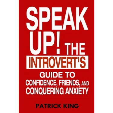 Speak Up!: The Introvert's Guide to Confidence, Friends, and Conquering Anxiety