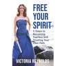 Free Your Spirit: 5 Steps to Becoming Fearless and Trusting Your Own Path