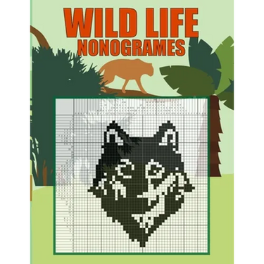 Wild Life Nonogrames: Nonograms Picross Hanjie Griddlers Puzzle Book I Japanese Crossword Picture Logic Puzzles
