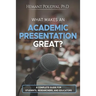 What Makes an Academic Presentation Great?: A complete guide for students, researchers, and educators.