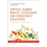 Critical Human Rights, Citizenship, and Democracy Education: Entanglements and Regenerations