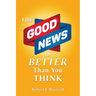 The Good News Is Better Than You Think
