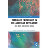 Imaginary Friendship in the American Revolution: John Adams and Jonathan Sewall