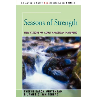 Seasons of Strength: New Visions of Adult Christian Maturing
