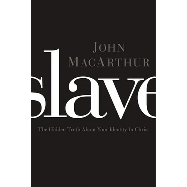 Slave: The Hidden Truth about Your Identity in Christ