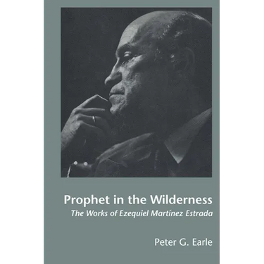 Prophet in the Wilderness: The Works of Ezequiel Martínez Estrada