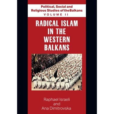 Political, Social and Religious Studies of the Balkans - Volume II - Radical Islam in the Western Balkans