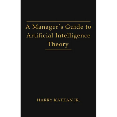 A Manager's Guide to Artificial Intelligence Theory