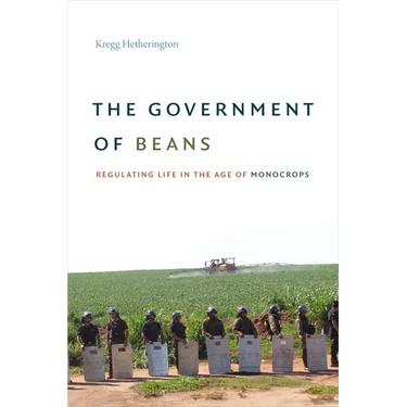 The Government of Beans: Regulating Life in the Age of Monocrops