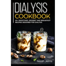 Dialysis Cookbook: 40+ Smoothies, Dessert and Breakfast Recipes designed for Dialysis