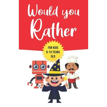Would You Rather: For Kids 6-13 Years Old: Game book Gift for Birthday or Any Occasion - To Play With Family & Friends