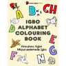 Igbo Alphabet Colouring Book: Akwukwo Agba Mkpuruedemede Igbo