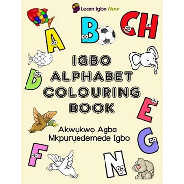 Igbo Alphabet Colouring Book: Akwukwo Agba Mkpuruedemede Igbo