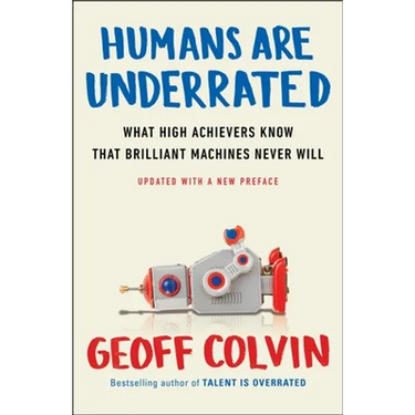Humans Are Underrated: What High Achievers Know That Brilliant Machines Never Will