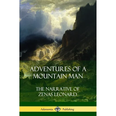 Adventures of a Mountain Man: The Narrative of Zenas Leonard