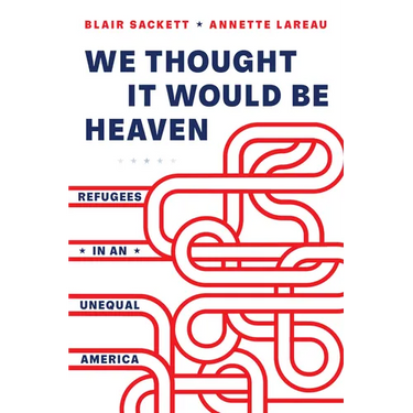 We Thought It Would Be Heaven: Refugees in an Unequal America