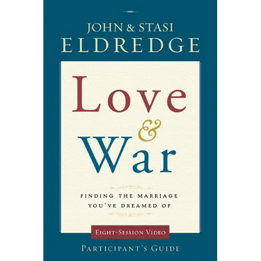 The Love and War Participant's Guide: Finding the Marriage You've Dreamed of (Participant's Guide)