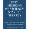 ECPE Michigan Proficiency Essay Test Success: Study Guide with Essay Practice Tests and Writing Samples