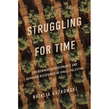 Struggling for Time: Environmental Governance and Agrarian Resistance in Israel/Palestine