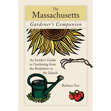 Massachusetts Gardener's Companion: An Insider's Guide to Gardening from the Berkshires to the Islands