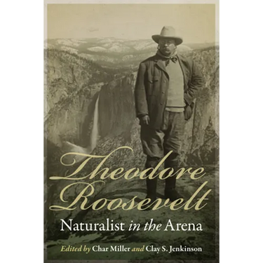 Theodore Roosevelt: Naturalist in the Arena