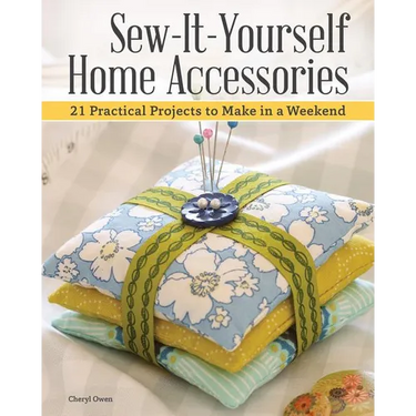 Sew-It-Yourself Home Accessories: 21 Practical Projects to Make in a Weekend