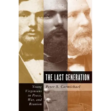 The Last Generation: Young Virginians in Peace, War, and Reunion