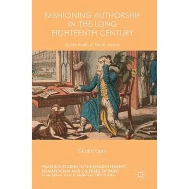 Fashioning Authorship in the Long Eighteenth Century: Stylish Books of Poetic Genius