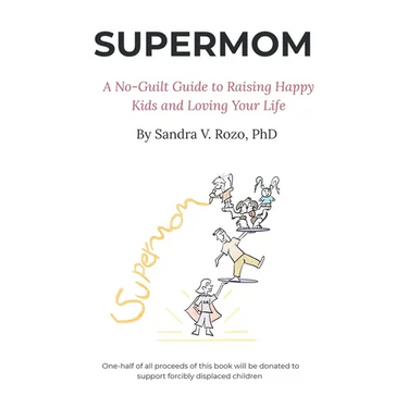 Supermom: A No-Guilt Guide to Raising Happy Kids and Loving Your Life