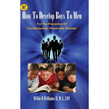 How To Develop Boys To Men: For The Prevention of The Narcissistic Personality Disorder