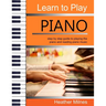 Learn to Play Piano: Step by step guide to playing the piano Perfect for young people - early teens or older juniors