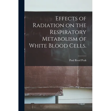 Effects of Radiation on the Respiratory Metabolism of White Blood Cells.
