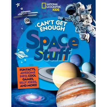 Can't Get Enough Space Stuff: Fun Facts, Awesome Info, Cool Games, Silly Jokes, and More!