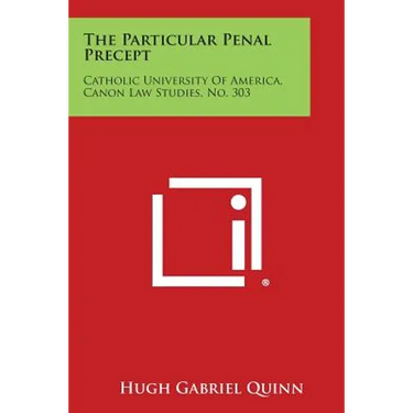 The Particular Penal Precept: Catholic University of America, Canon Law Studies, No. 303