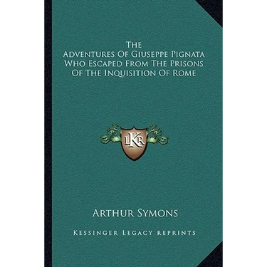 The Adventures Of Giuseppe Pignata Who Escaped From The Prisons Of The Inquisition Of Rome