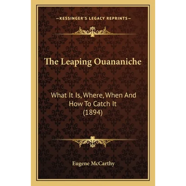 The Leaping Ouananiche: What It Is, Where, When And How To Catch It (1894)