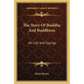 The Story Of Buddha And Buddhism: His Life And Sayings