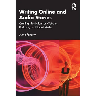 Writing Online and Audio Stories: Crafting Nonfiction for Websites, Podcasts, and Social Media