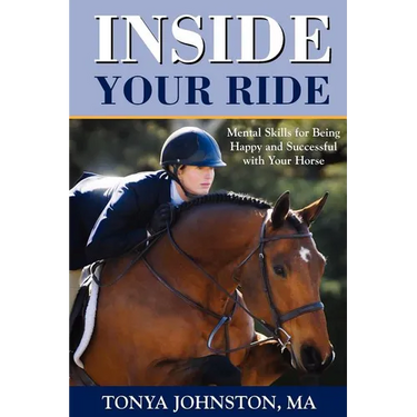 Inside Your Ride: Mental Skills for Being Happy and Successful with Your Horse