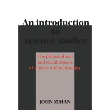 An Introduction to Science Studies: The Philosophical and Social Aspects of Science and Technology